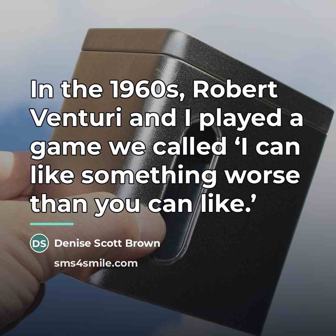“In the 1960s, Robert Venturi and I played a game…” quote by Denise Scott Brown