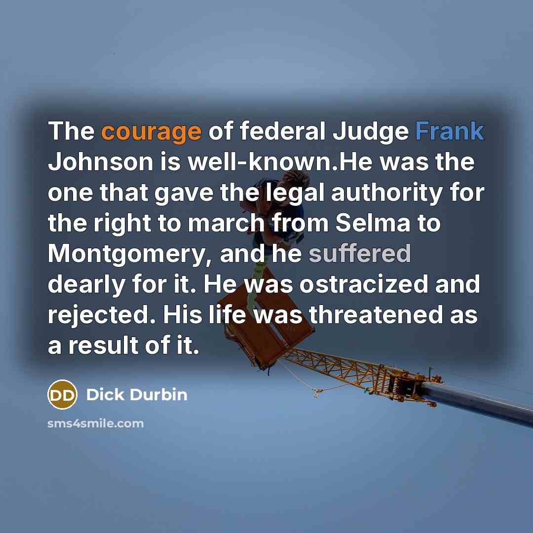 “The courage of federal Judge Frank Johnson is well-known.He was…” quote by Dick Durbin