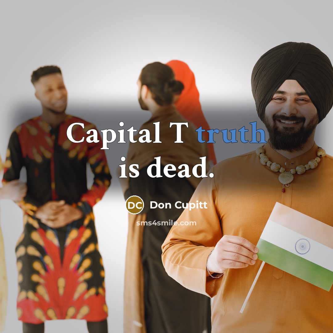 “Capital T truth is dead.…” quote by Don Cupitt