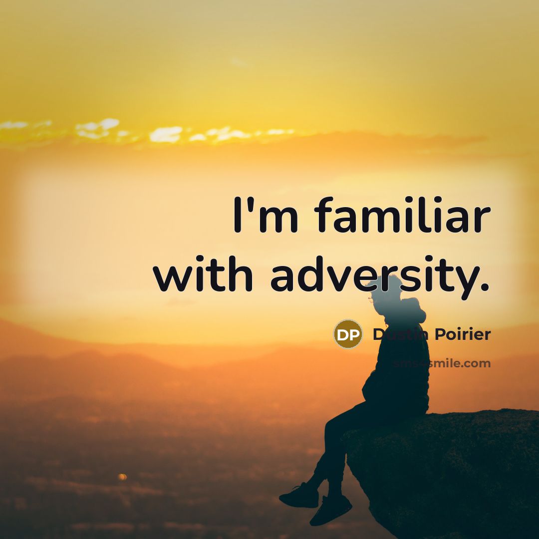 “I'm familiar with adversity.…” quote by Dustin Poirier