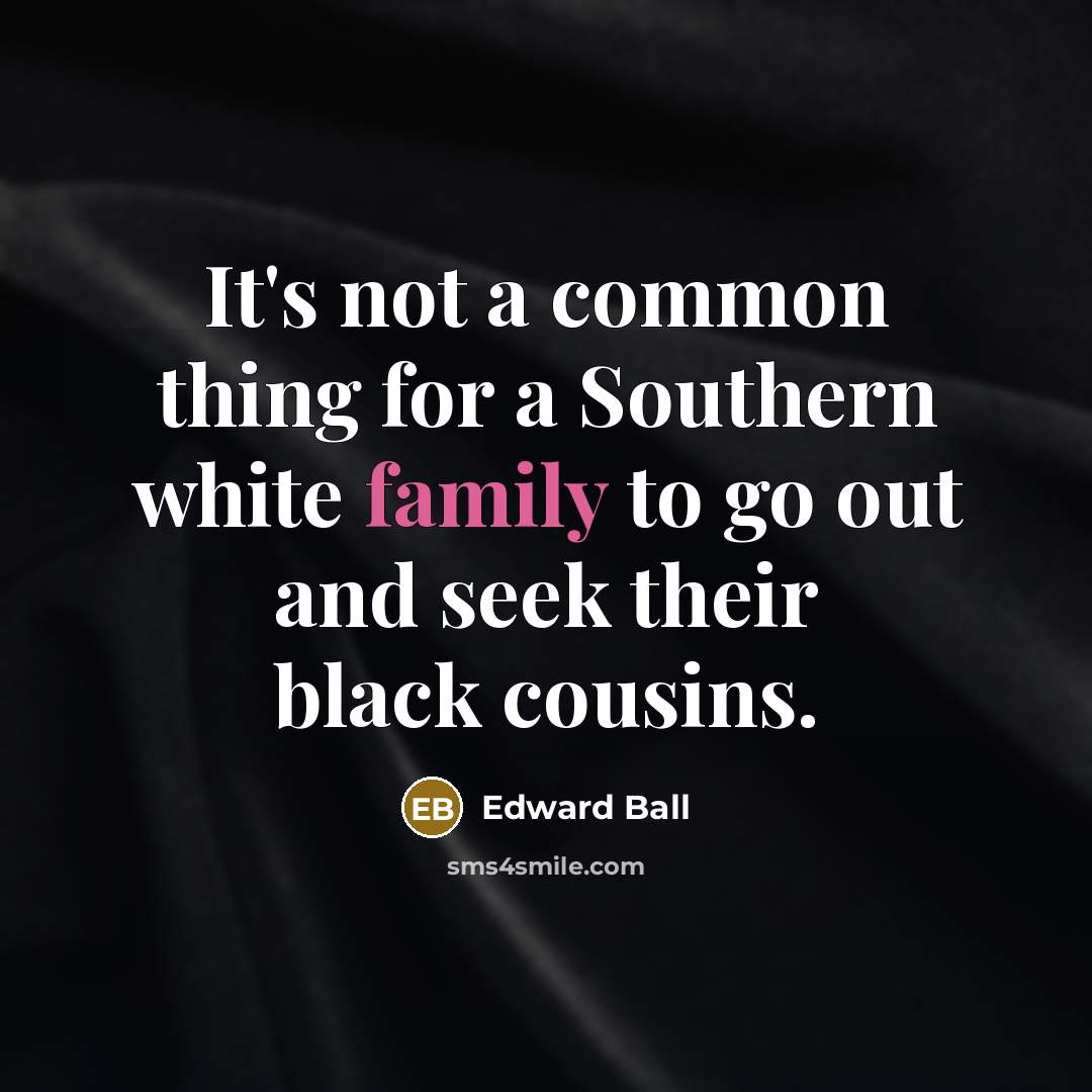 “It's not a common thing for a Southern white family…” quote by Edward Ball