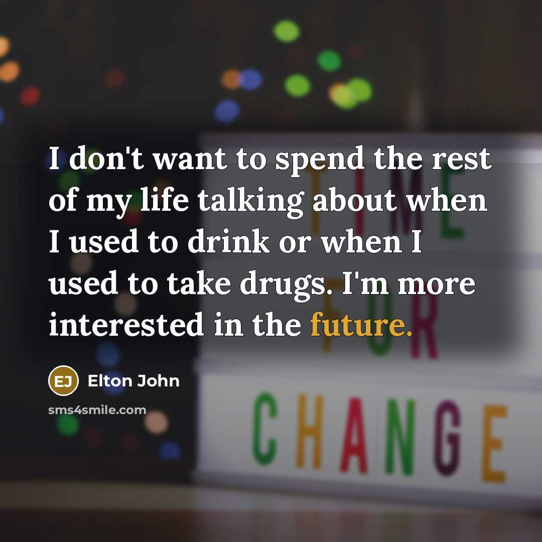 “I don't want to spend the rest of my life…” quote by Elton John