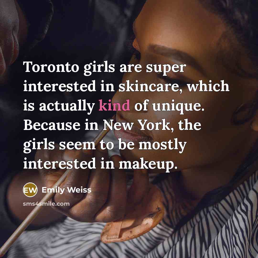 “Toronto girls are super interested in skincare, which is actually…” quote by Emily Weiss