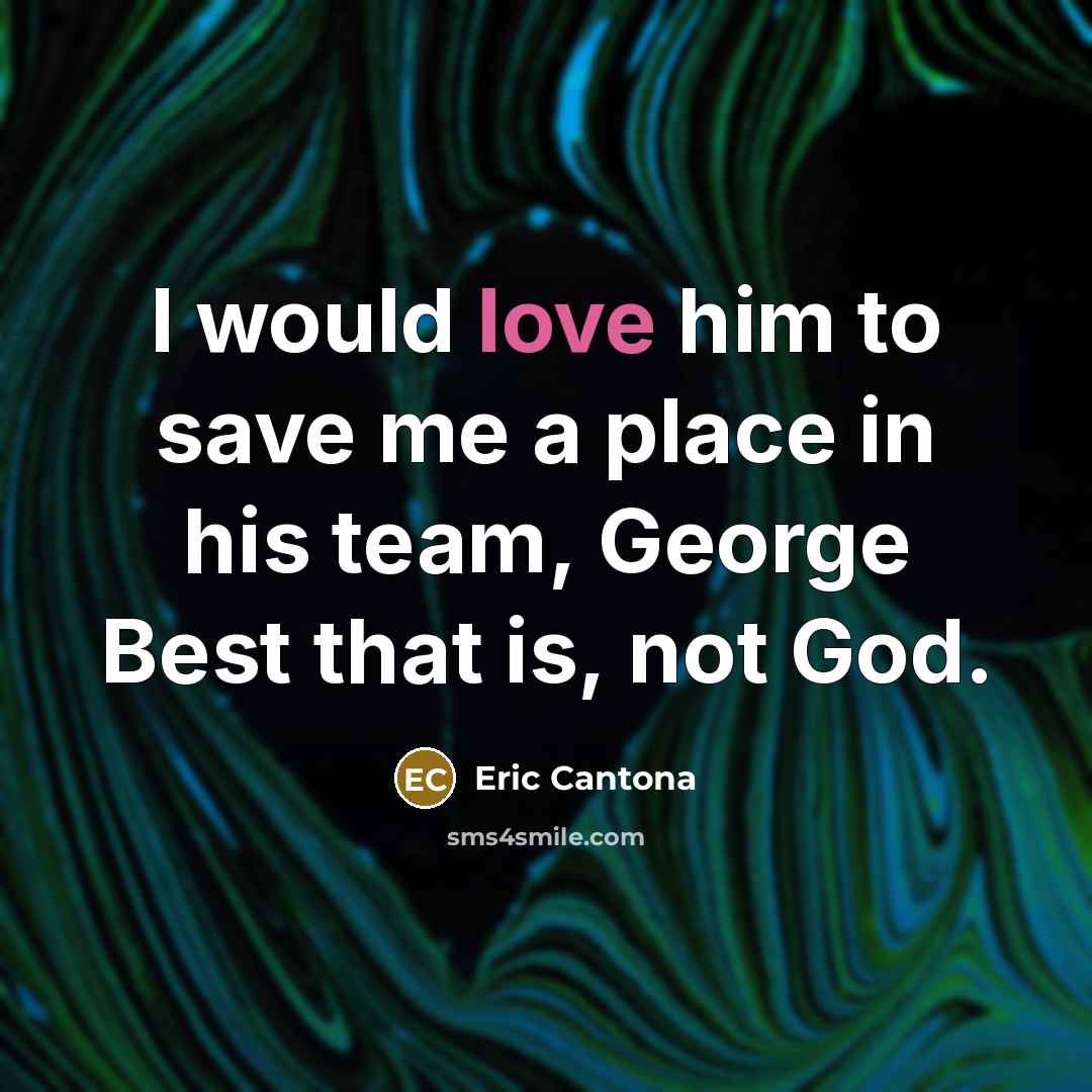 “I would love him to save me a place in…” quote by Eric Cantona