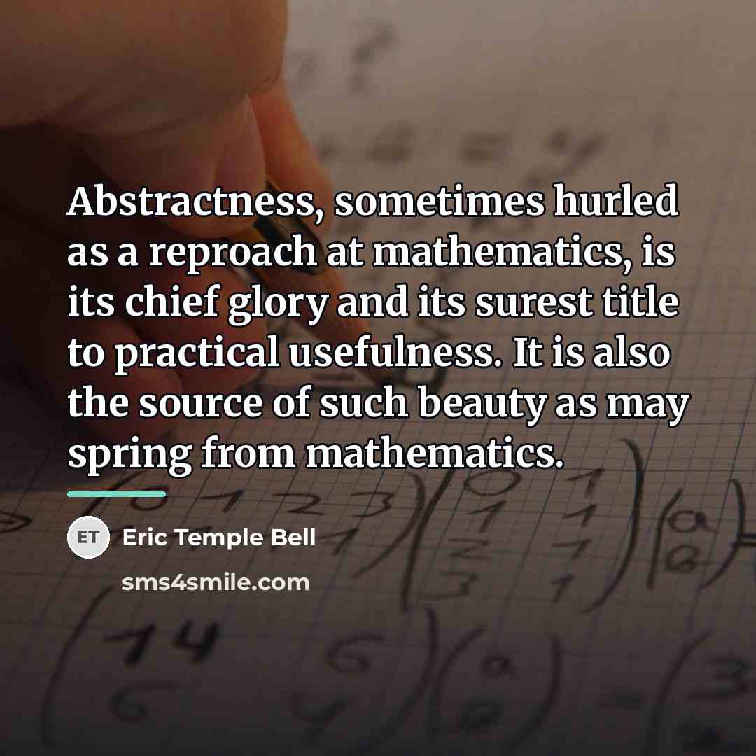 “Abstractness, sometimes hurled as a reproach at mathematics, is its…” quote by Eric Temple Bell