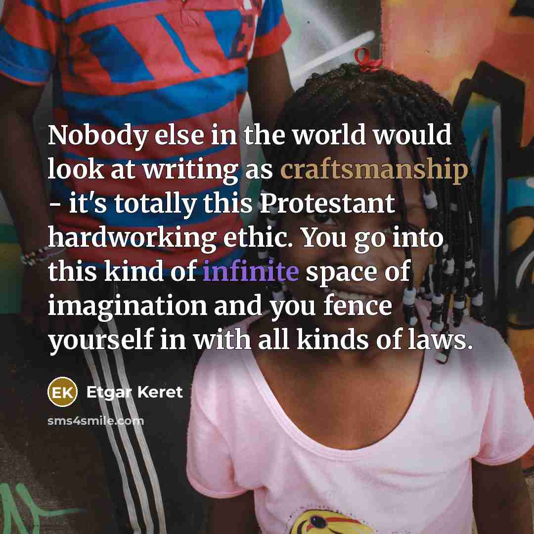 “Nobody else in the world would look at writing as…” quote by Etgar Keret