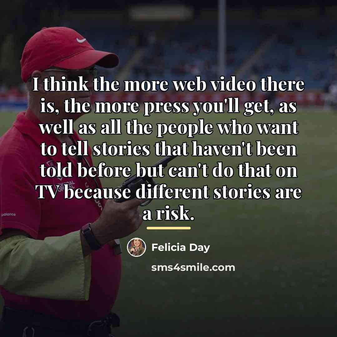 “I think the more web video there is, the more…” quote by Felicia Day