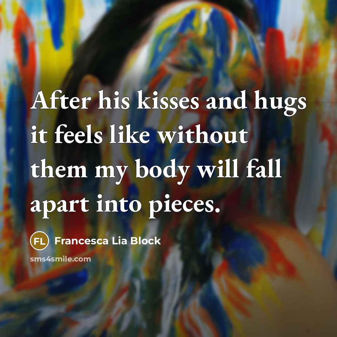 “After his kisses and hugs it feels like without them…” quote by Francesca Lia Block