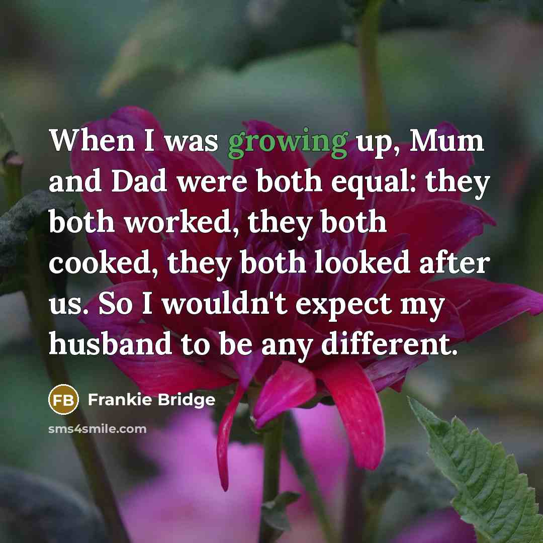 “When I was growing up, Mum and Dad were both…” quote by Frankie Bridge