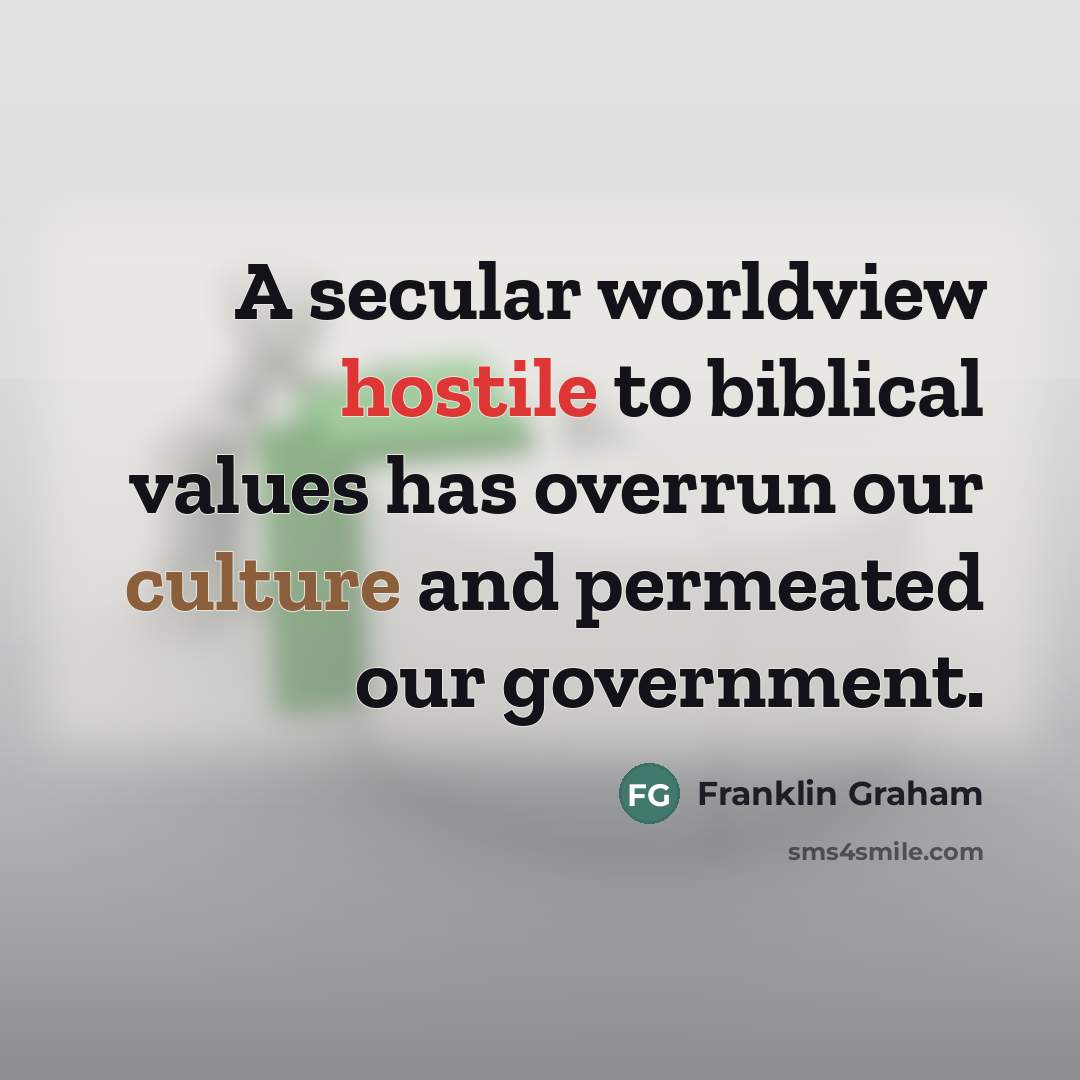 “A secular worldview hostile to biblical values has overrun our…” quote by Franklin Graham