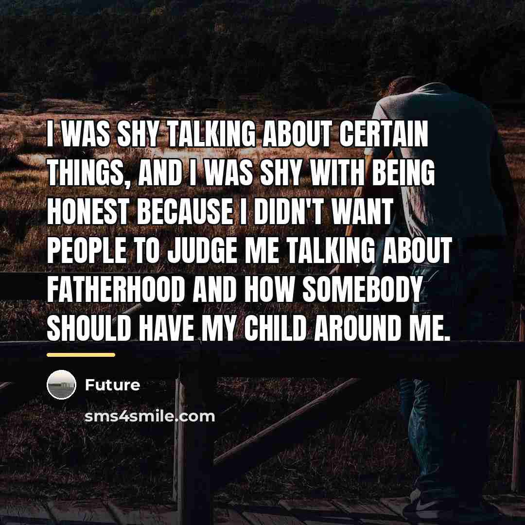 “I was shy talking about certain things, and I was…” quote by Future