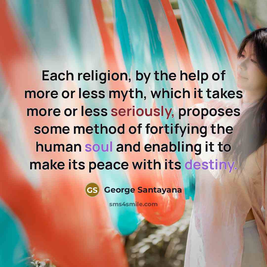“Each religion, by the help of more or less myth,…” quote by George Santayana