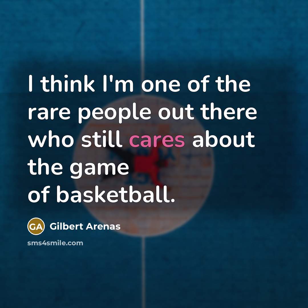 “I think I'm one of the rare people out there…” quote by Gilbert Arenas