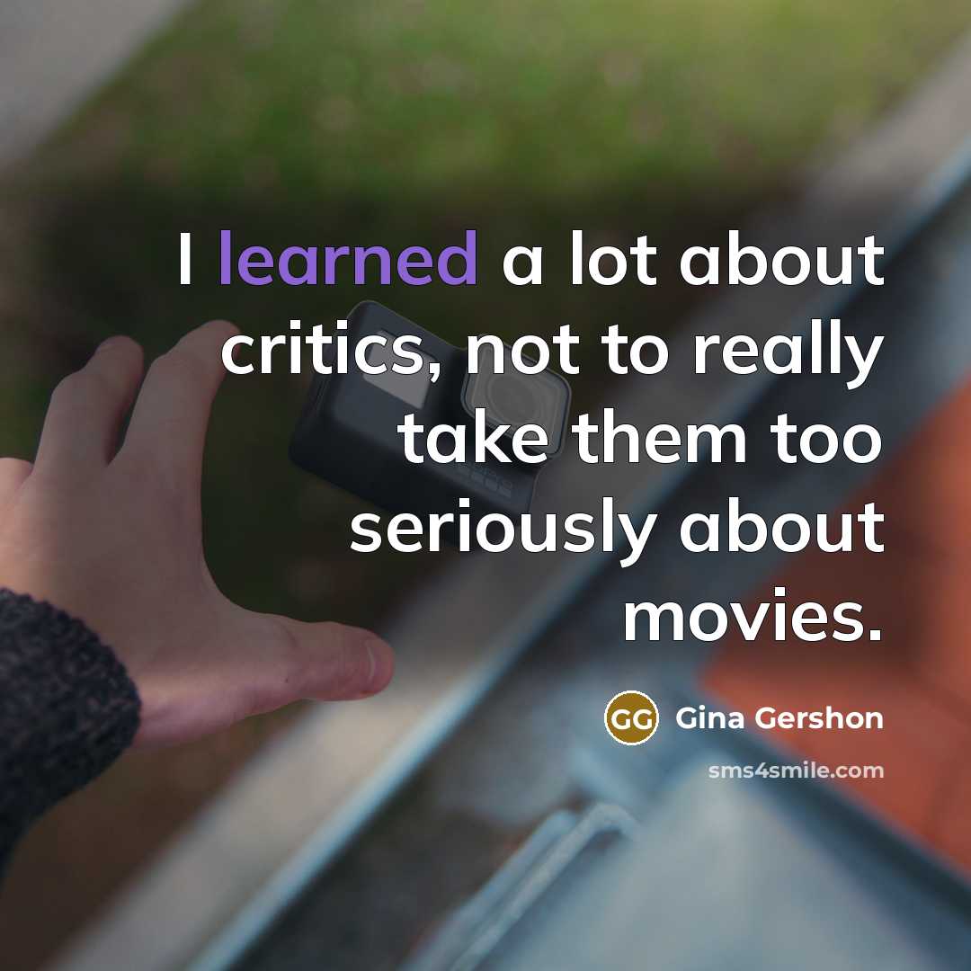 “I learned a lot about critics, not to really take…” quote by Gina Gershon