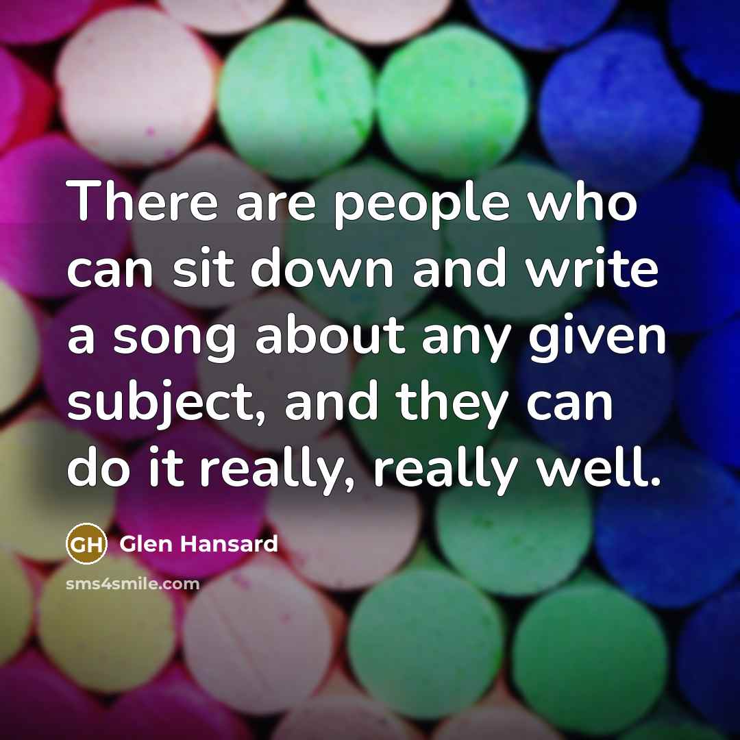 “There are people who can sit down and write a…” quote by Glen Hansard
