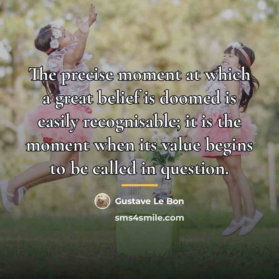 “The precise moment at which a great belief is doomed…” quote by Gustave Le Bon