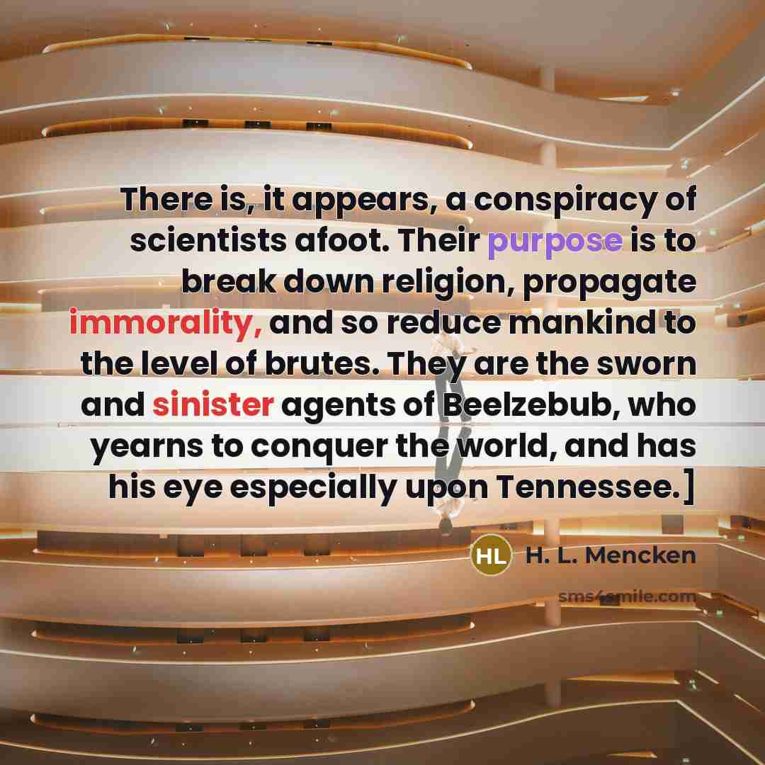 “There is, it appears, a conspiracy of scientists afoot. Their…” quote by H. L. Mencken