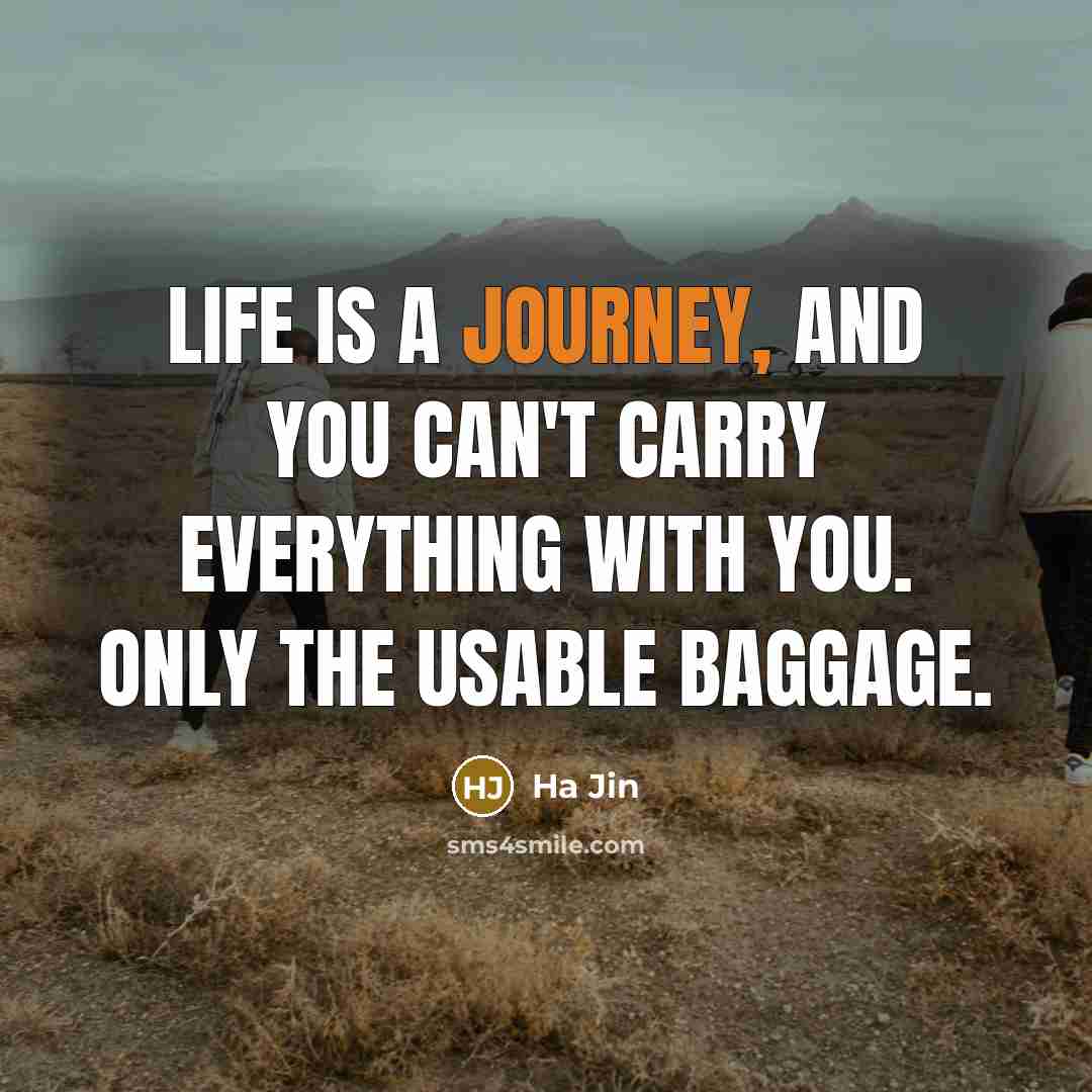 “Life is a journey, and you can't carry everything with…” quote by Ha Jin