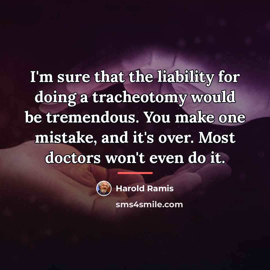 “I'm sure that the liability for doing a tracheotomy would…” quote by Harold Ramis
