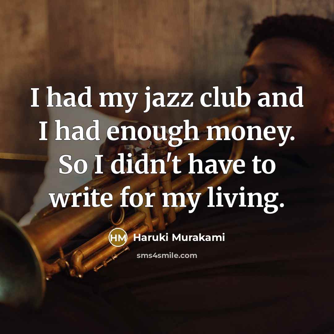 “I had my jazz club and I had enough money.…” quote by Haruki Murakami