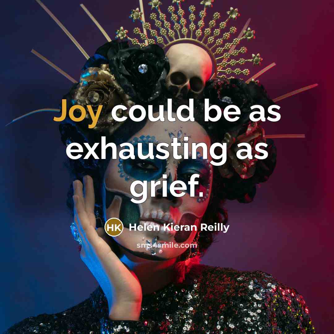 “Joy could be as exhausting as grief.…” quote by Helen Kieran Reilly