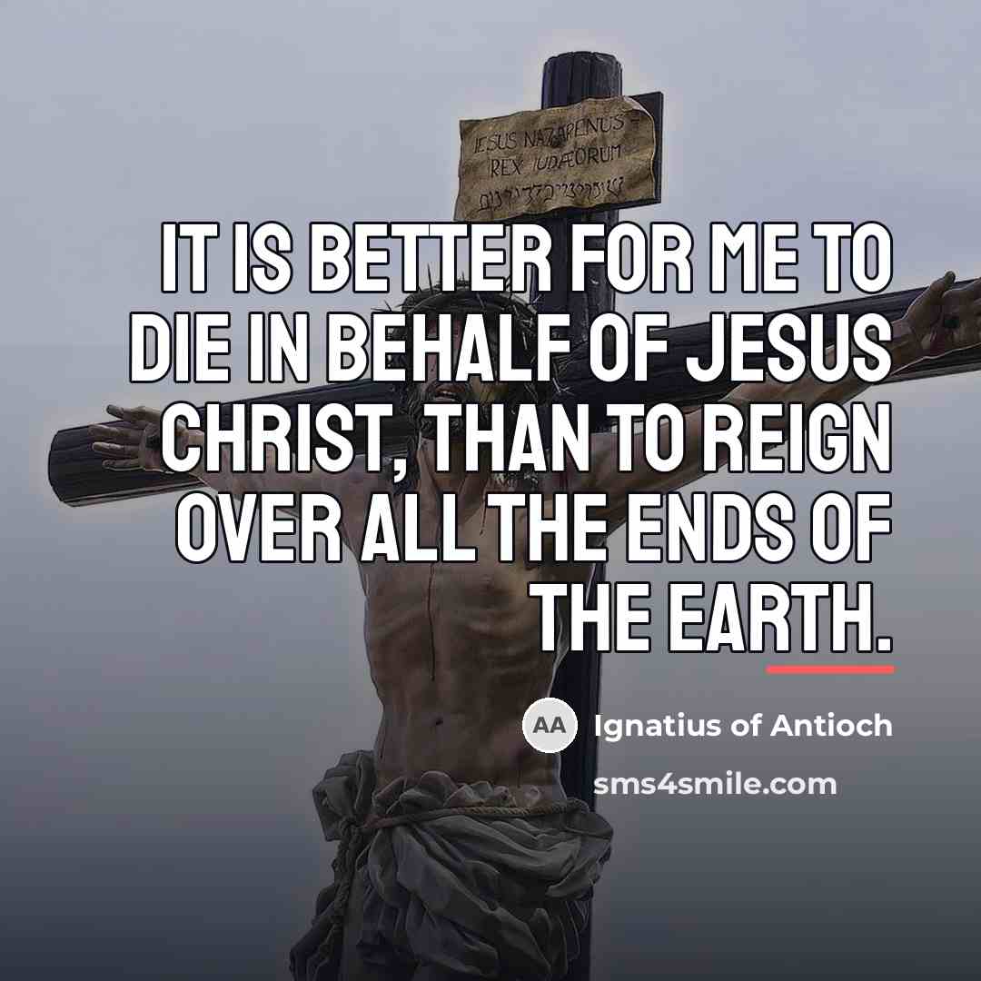 “It is better for me to die in behalf of…” quote by Ignatius of Antioch