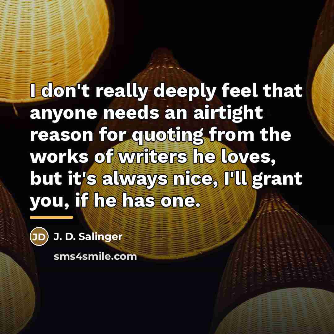 “I don't really deeply feel that anyone needs an airtight…” quote by J. D. Salinger