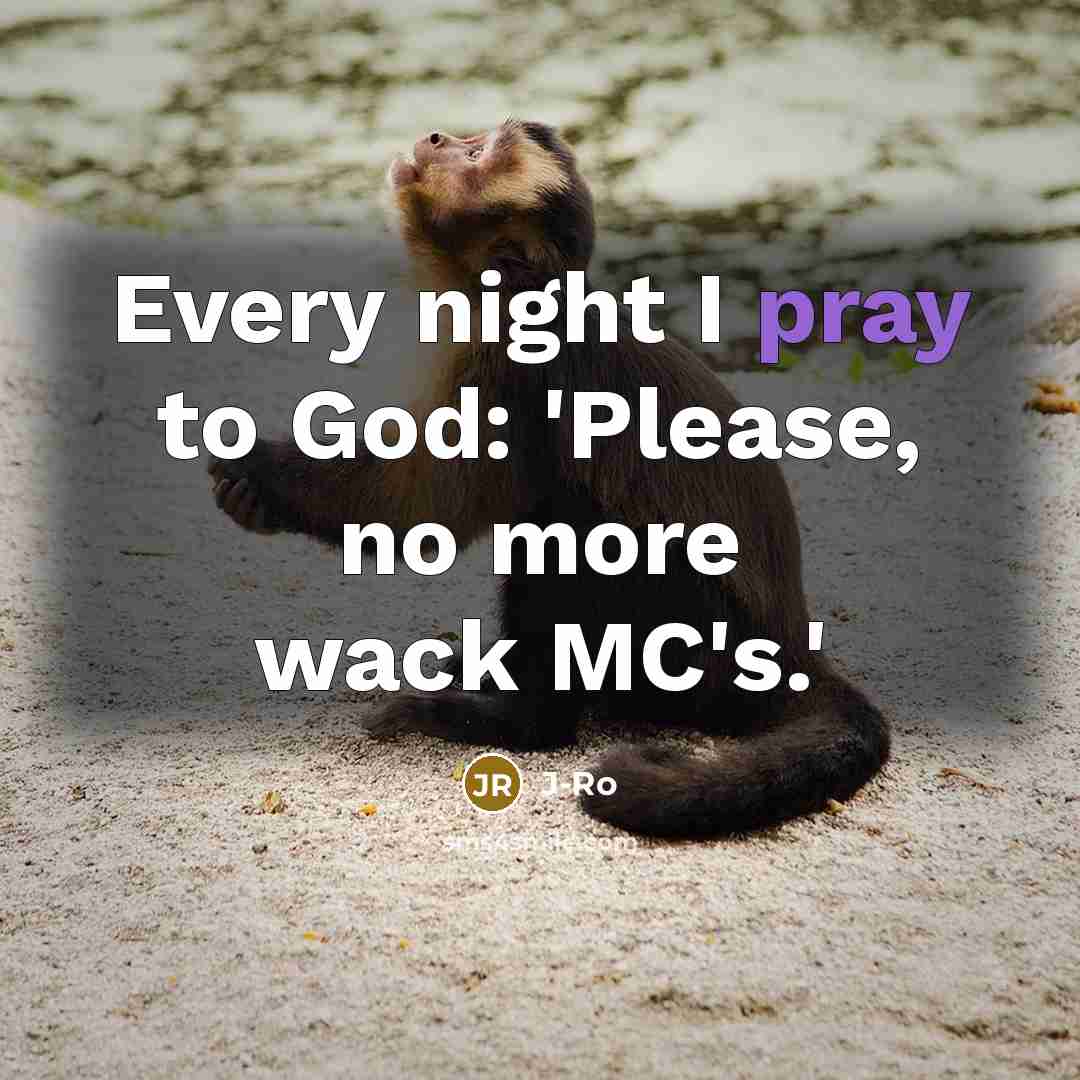 “Every night I pray to God: 'Please, no more wack…” quote by J-Ro