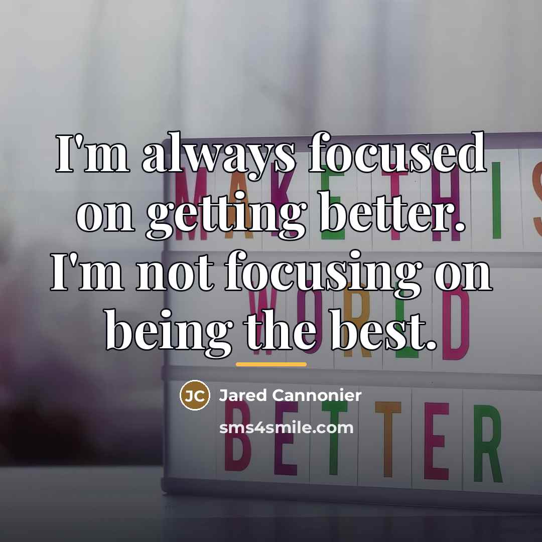 “I'm always focused on getting better. I'm not focusing on…” quote by Jared Cannonier