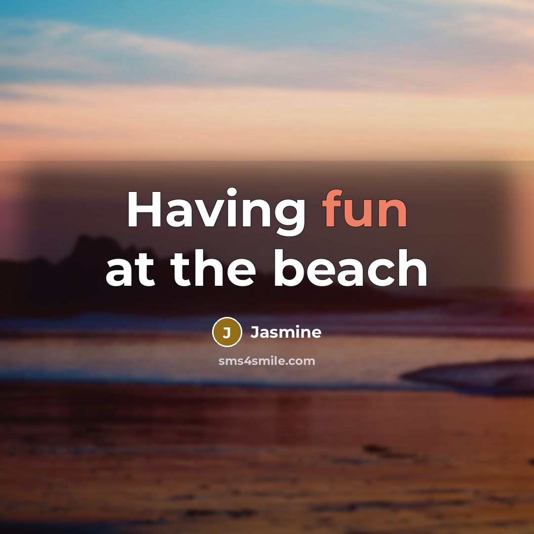 “Having fun at the beach…” quote by Jasmine