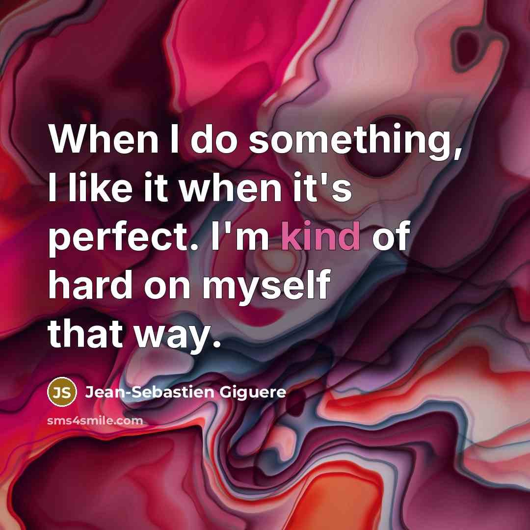 “When I do something, I like it when it's perfect.…” quote by Jean-Sebastien Giguere