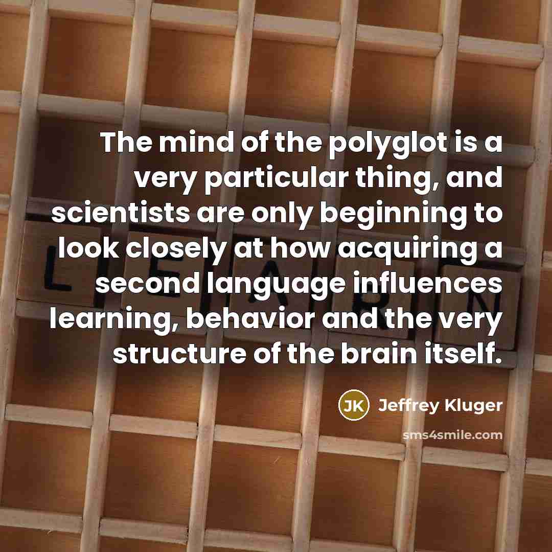 “The mind of the polyglot is a very particular thing,…” quote by Jeffrey Kluger
