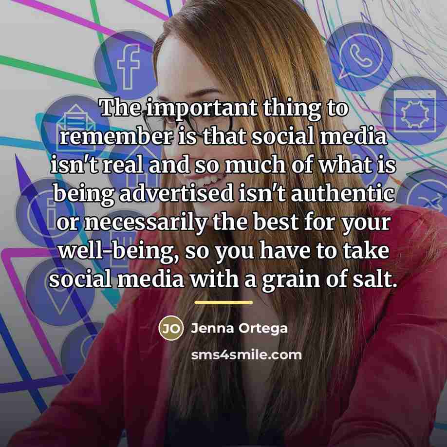 “The important thing to remember is that social media isn't…” quote by Jenna Ortega