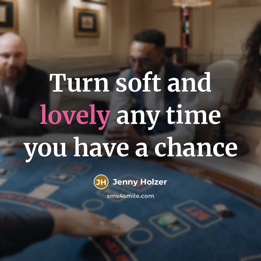 “Turn soft and lovely any time you have a chance…” quote by Jenny Holzer