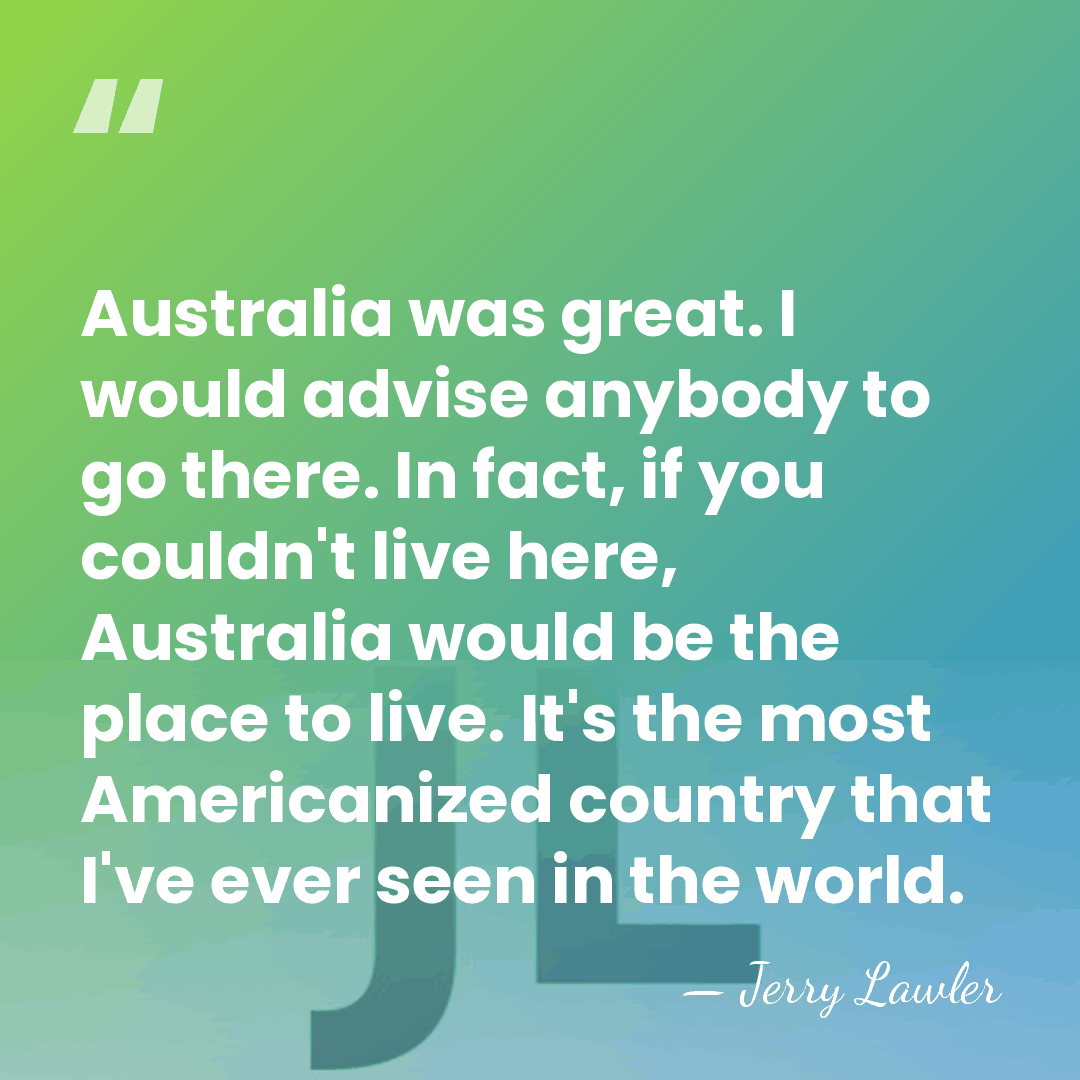 Australia was great. I would advise anybody to go there. In fact,&hellip; - Jerry Lawler