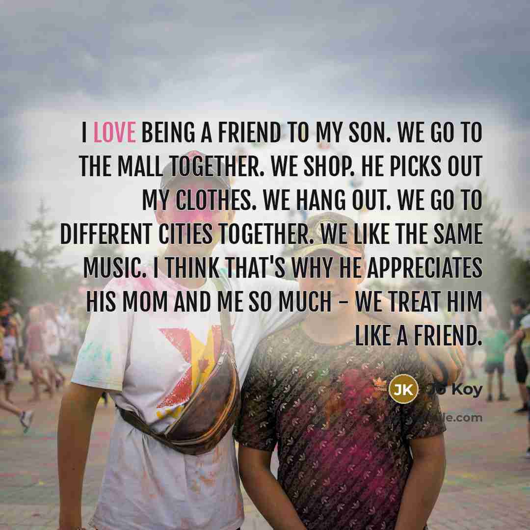 “I love being a friend to my son. We go…” quote by Jo Koy