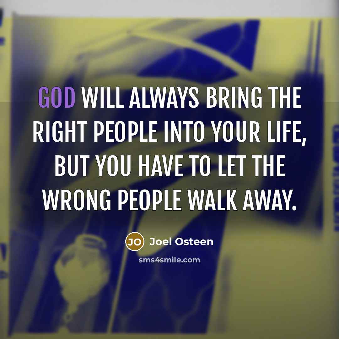 “God will always bring the right people into your life,…” quote by Joel Osteen