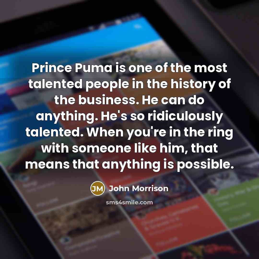 “Prince Puma is one of the most talented people in…” quote by John Morrison