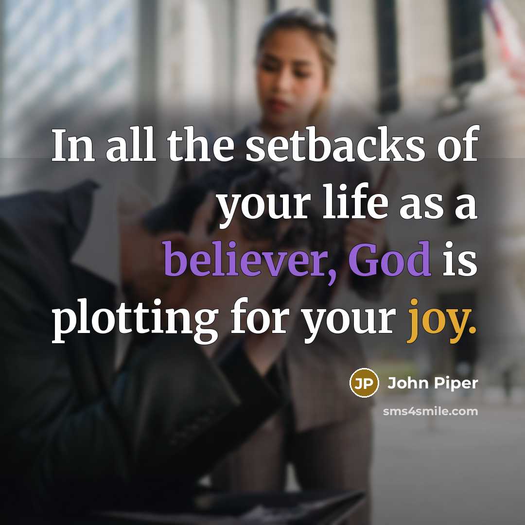 “In all the setbacks of your life as a believer,…” quote by John Piper