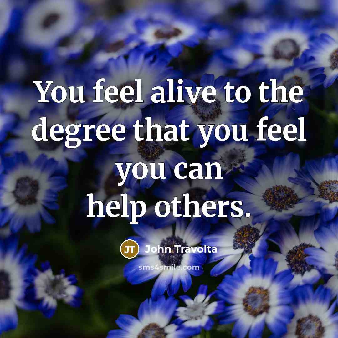 “You feel alive to the degree that you feel you…” quote by John Travolta