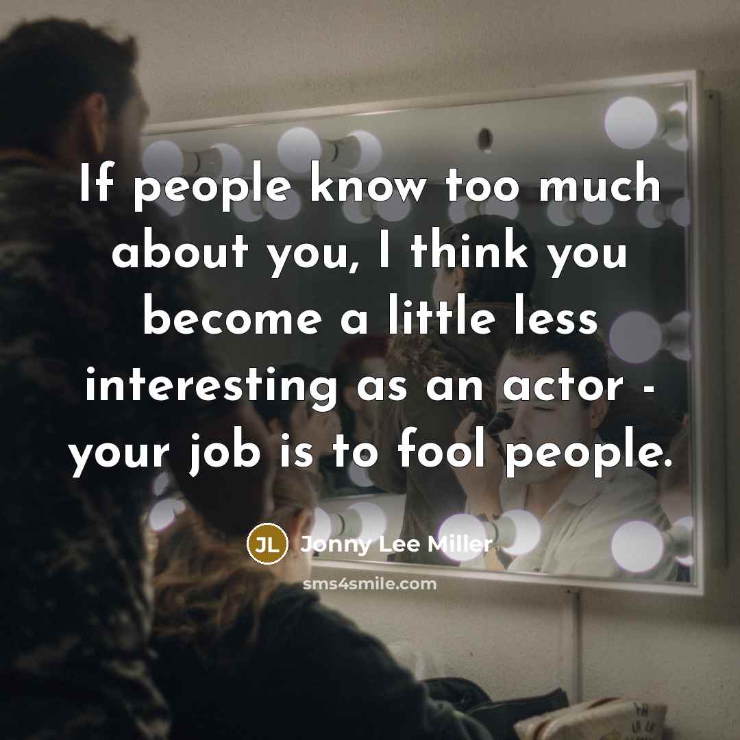 “If people know too much about you, I think you…” quote by Jonny Lee Miller