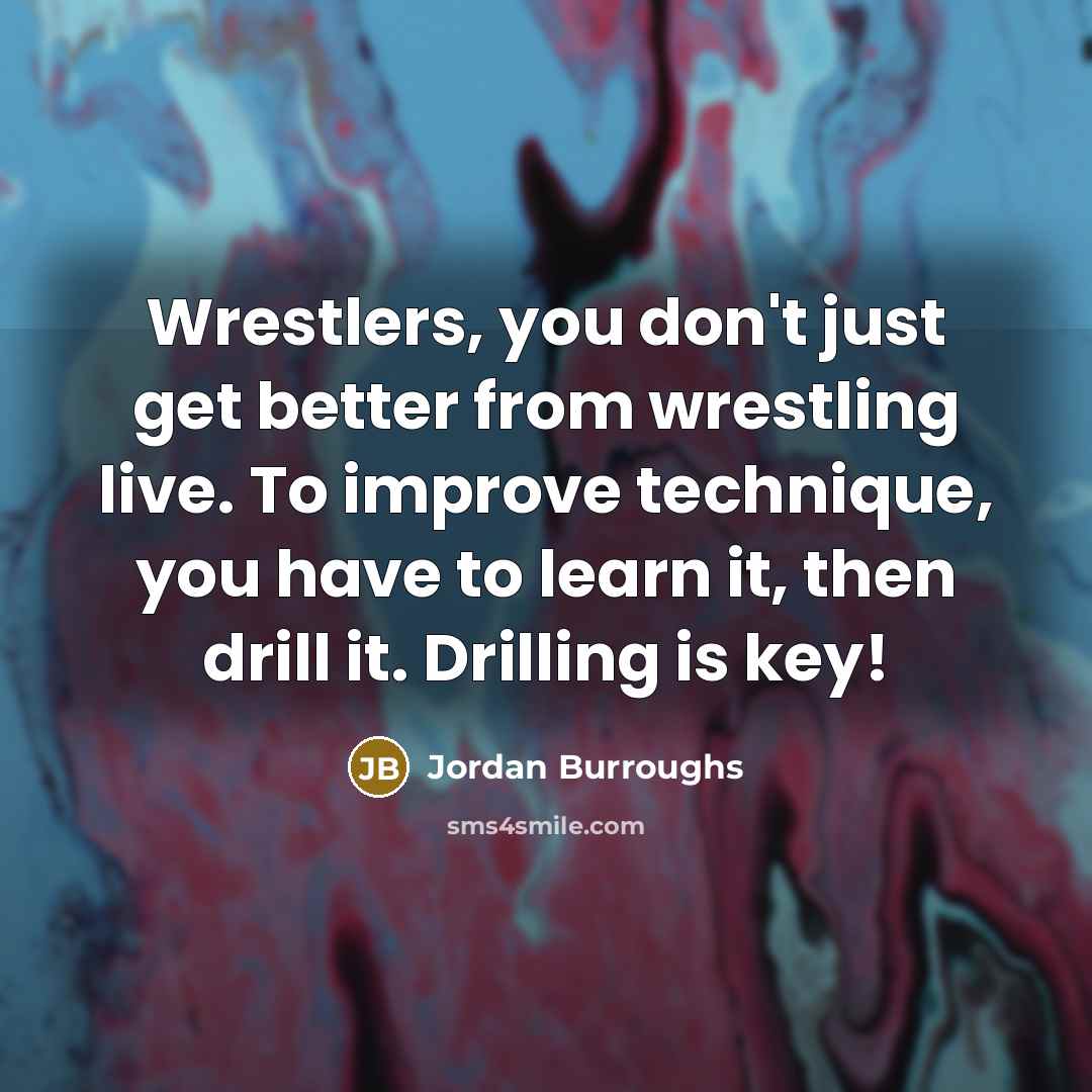 “Wrestlers, you don't just get better from wrestling live. To…” quote by Jordan Burroughs
