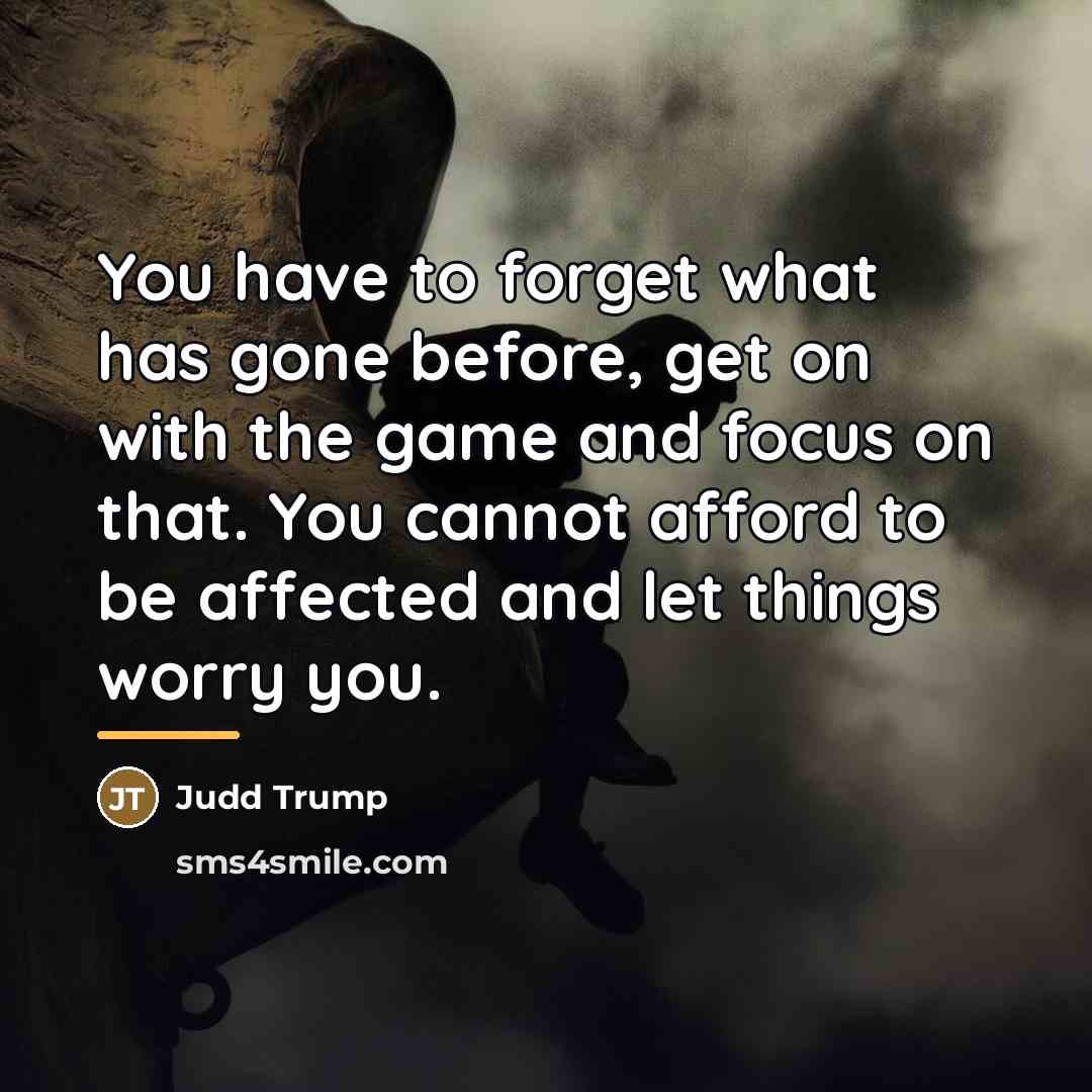 “You have to forget what has gone before, get on…” quote by Judd Trump