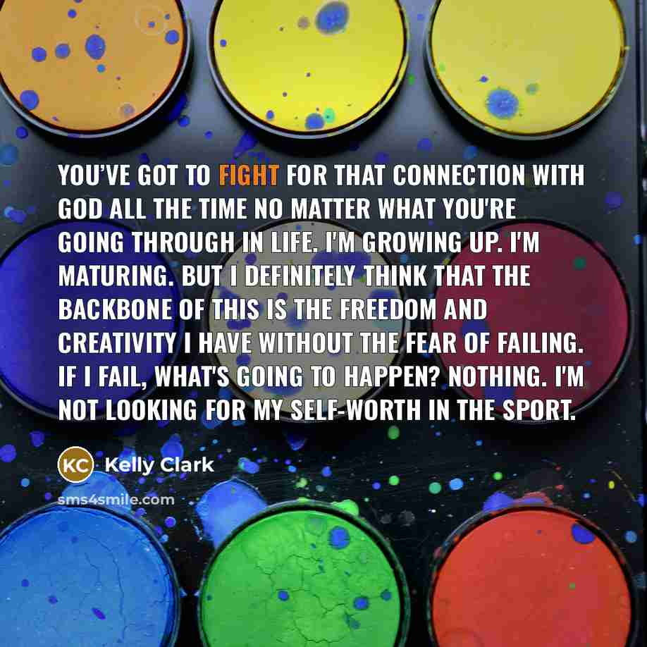 “You’ve got to fight for that connection with God all…” quote by Kelly Clark