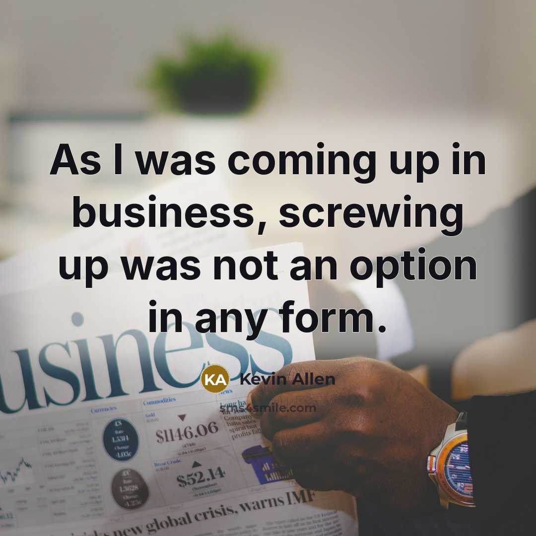 “As I was coming up in business, screwing up was…” quote by Kevin Allen