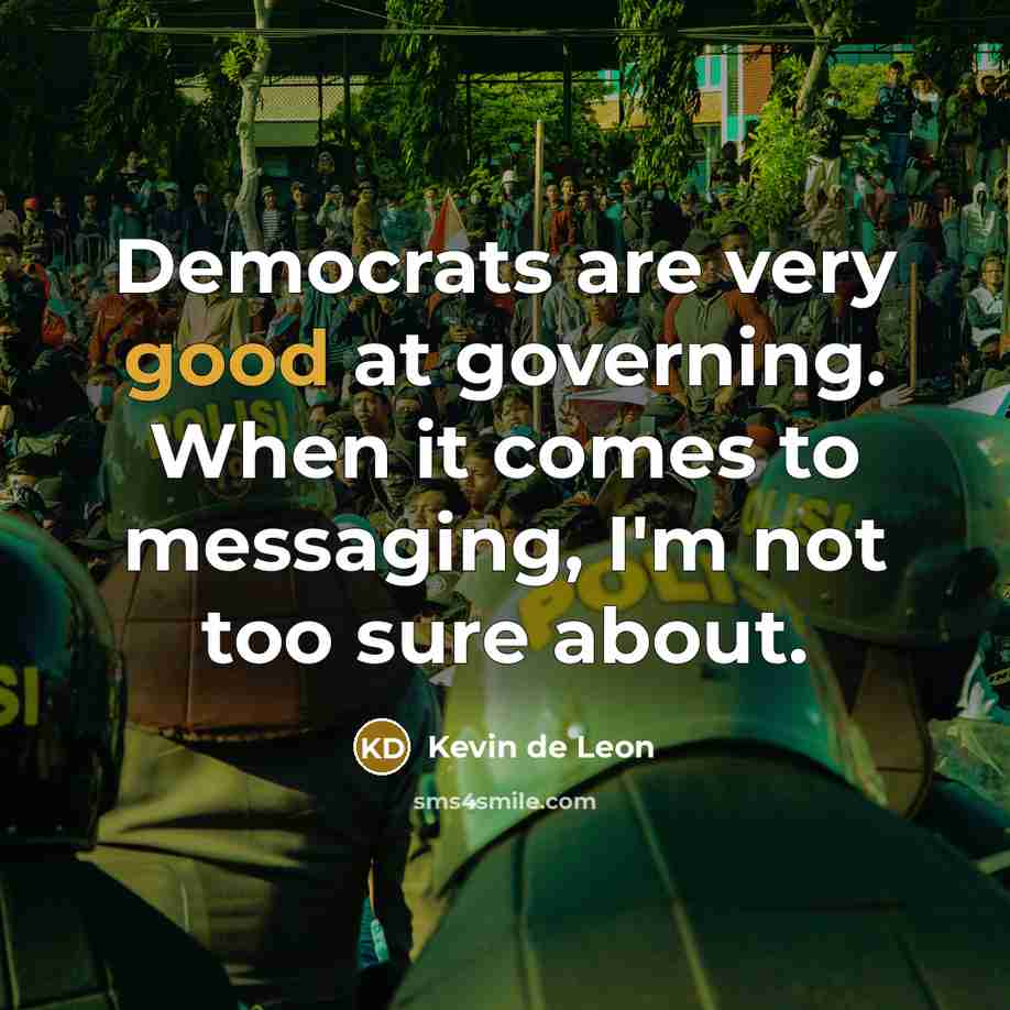“Democrats are very good at governing. When it comes to…” quote by Kevin de Leon