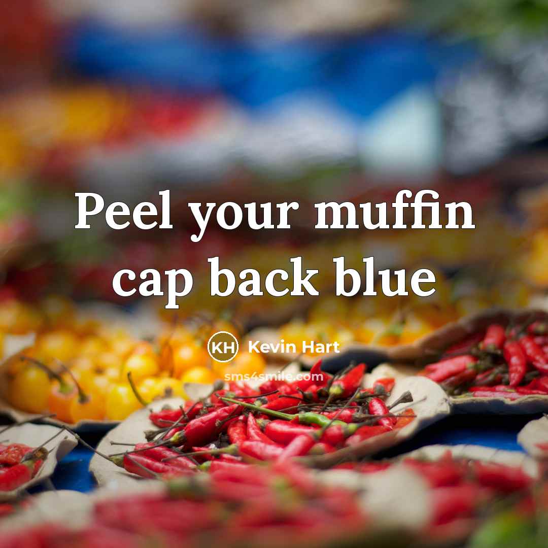 “Peel your muffin cap back blue” quote by Kevin Hart