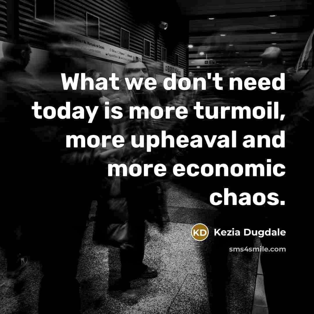“What we don't need today is more turmoil, more upheaval…” quote by Kezia Dugdale