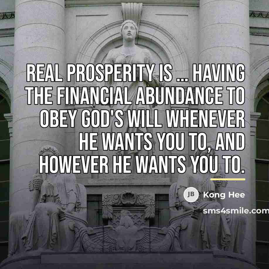 “Real prosperity is … Having the financial abundance to obey…” quote by Kong Hee