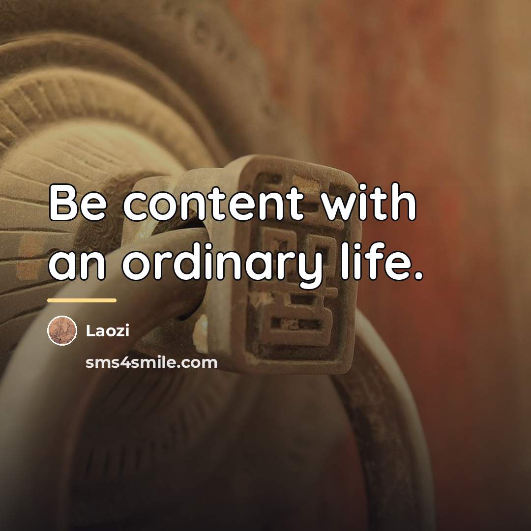 “Be content with an ordinary life.…” quote by Laozi
